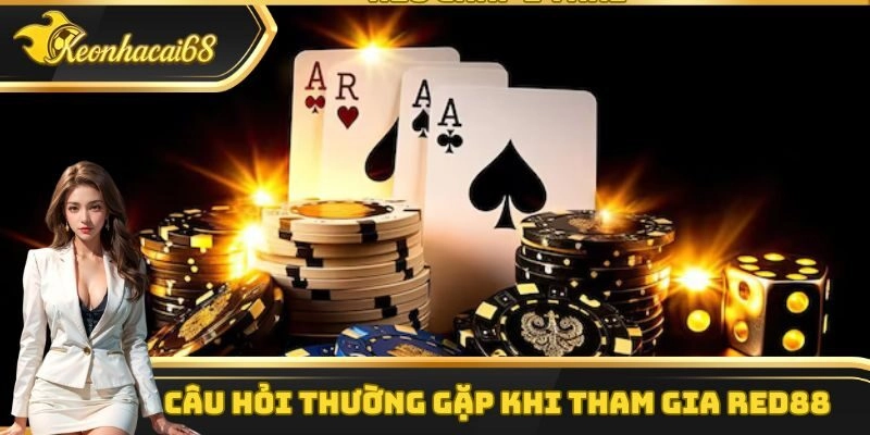 C&acirc;u hỏi thường gặp khi tham gia Red88
