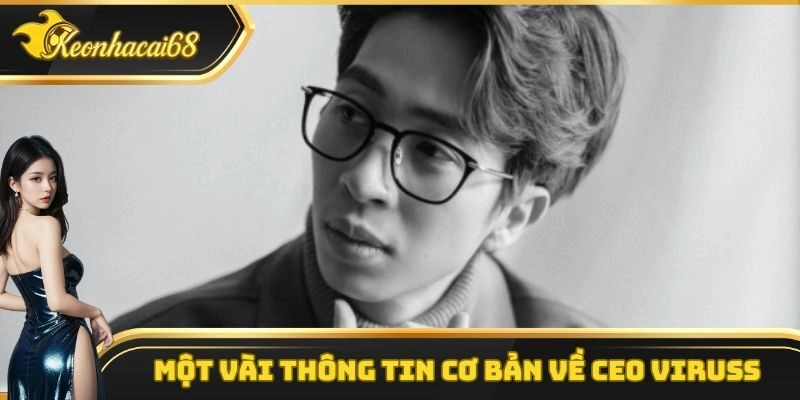 Một số th&ocirc;ng tin cơ bản cần nắm được về CEO Viruss