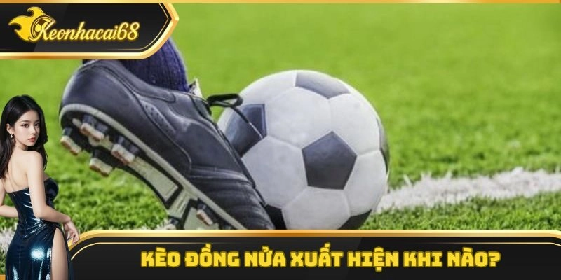 Những trận đấu thường xuất hiện k&egrave;o đồng nửa