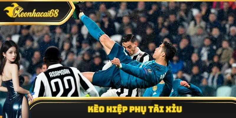 K&egrave;o hiệp phụ T&agrave;i Xỉu