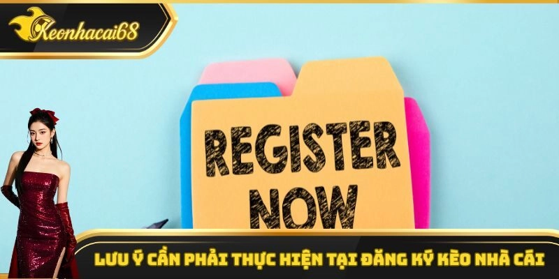 Lưu &yacute; cần phải thực hiện tại đăng k&yacute; k&egrave;o nh&agrave; c&aacute;i